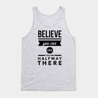 Believe you can and you are halfway there Tank Top